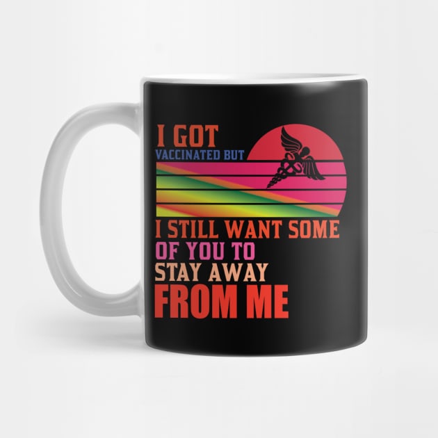 I Got Vaccinated But Still Want You To Stay Away From Me by Lasso Print